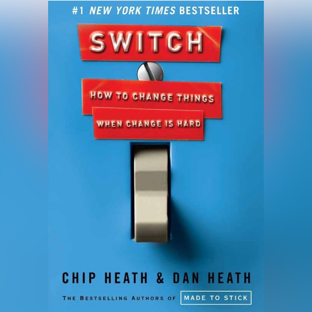 Switch: How to Change Things When Change Is Hard By Chip Heath